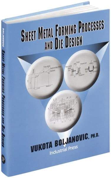 Industrial Press - Sheet Metal Forming Processes and Die Design Publication, 1st Edition - by Vukota Boljanovic, 2004 - Americas Tooling