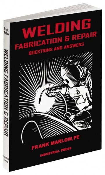 Industrial Press - Welding Fabrication & Repair: Questions and Answers Publication, 1st Edition - by Frank Marlow, 2002 - Americas Tooling