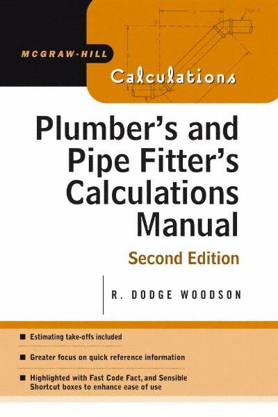 McGraw-Hill - Plumber's and Pipe Fitter's Calculations Manual Publication, 2nd Edition - by R. Dodge Woodson, McGraw-Hill, 2005 - Americas Tooling