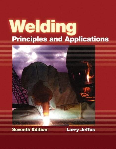 DELMAR CENGAGE Learning - Welding: Principles and Applications Publication, 7th Edition - by Jeffus, Delmar/Cengage Learning, 2011 - Americas Tooling