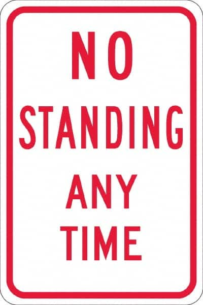 NMC - "No Standing Anytime", 12" Wide x 18" High, Aluminum Warning & Safety Reminder Signs - 0.08" Thick, Red on White, High Intensity Reflectivity, Rectangle, Post Mount - Americas Tooling