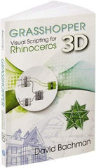 Industrial Press - Grasshopper: Visual Scripting for Rhinoceros 3D Reference Book, 1st Edition - by David Bachman, Industrial Press - Americas Tooling