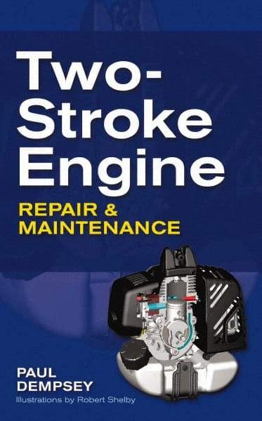 McGraw-Hill - TWO-STROKE ENGINE REPAIR AND MAINTENANCE Handbook, 1st Edition - by Paul Dempsey, McGraw-Hill, 2009 - Americas Tooling