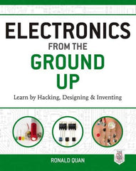 McGraw-Hill - ELECTRONICS FROM THE GROUND UP Handbook, 1st Edition - by Ronald Quan, McGraw-Hill, 2014 - Americas Tooling