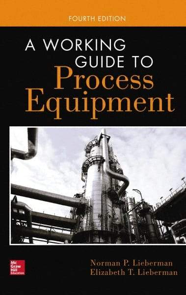 McGraw-Hill - WORKING GUIDE TO PROCESS EQUIPMENT Handbook, 4th Edition - by Norman Lieberman & Elizabeth Lieberman, McGraw-Hill, 2014 - Americas Tooling