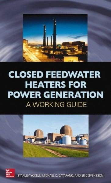 McGraw-Hill - CLOSED FEEDWATER HEATERS FOR POWER GENERATION Handbook, 1st Edition - by Stanley Yokell, Michael Catapano & Eric Svensson, McGraw-Hill, 2014 - Americas Tooling