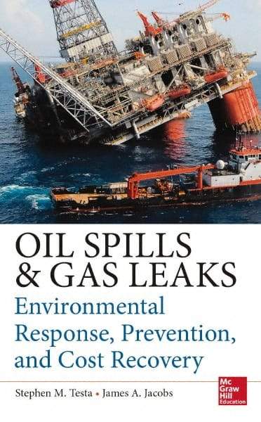 McGraw-Hill - OIL SPILL AND GAS LEAK EMERGENCY RESPONSE AND PREVENTION Handbook, 1st Edition - by Stephen Testa & James Jacobs, McGraw-Hill, 2014 - Americas Tooling