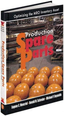 Industrial Press - Production Spare Parts: Optimizing the MRO Inventory Asset Publication, 1st Edition - by Moncrief, Schroder & Reynolds, Industrial Press, 2005 - Americas Tooling