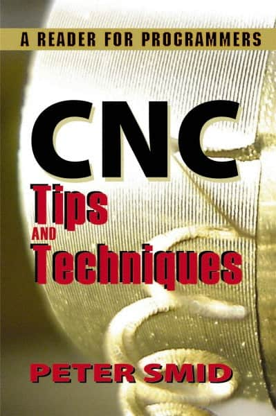 Industrial Press - CNC Tips and Techniques: A Reader for Programmers Publication, 1st Edition - by Peter Smid, Industrial Press, 2013 - Americas Tooling