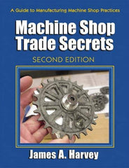 Industrial Press - Machine Shop Trade Secrets Publication, 2nd Edition - by James A. Harvey, Industrial Press, 2013 - Americas Tooling