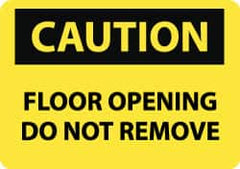 NMC - "Caution - Floor Opening - Do Not Remove", 10" Long x 14" Wide, Rigid Plastic Safety Sign - Rectangle, 0.05" Thick, Use for Accident Prevention - Americas Tooling